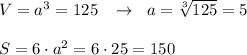 V=a^3=125\; \; \; \to \; \; a=\sqrt[3]{125}=5\\\\S=6\cdot a^2=6\cdot 25=150