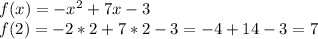 f(x)=-x^{2} +7x-3\\f(2)=-2*2+7*2-3=-4+14-3=7