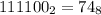 111100 _{2} = 74_{8}