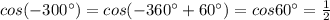 cos(-300^\circ )=cos(-360^\circ +60^\circ )=cos60^\circ =\frac{1}{2}