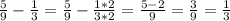 \frac{5}{9} - \frac{1}{3} = \frac{5}{9} - \frac{1*2}{3*2} = \frac{5 - 2}{9} = \frac{3}{9} = \frac{1}{3}