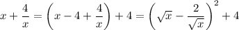 x+\dfrac 4x=\left(x-4+\dfrac 4x\right)+4=\left(\sqrt x-\dfrac 2{\sqrt x}\right)^2+4