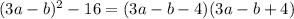 (3a-b)^{2} -16=(3a-b-4)(3a-b+4)