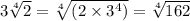 3 \sqrt[4]{2} = \sqrt[4]{ (2 \times {3}^{4} )} = \sqrt[4]{162}