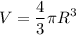 \displaystyle \[V=\frac{4}{3}\pi {R^3}\]