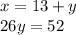 x = 13 + y\\26y = 52