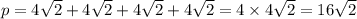 p = 4 \sqrt{2} + 4 \sqrt{2} + 4 \sqrt{2} + 4 \sqrt{2} = 4 \times 4 \sqrt{2} = 16 \sqrt{2}