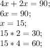 4x+2x=90;\\6x=90;\\x=15;\\15*2=30;\\15*4=60;