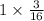 1 \times \frac{3}{16}