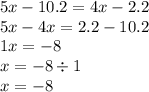 5x - 10.2 = 4x - 2.2 \\ 5x - 4x = 2.2-10.2 \\ 1x = - 8\\ x = - 8\div 1 \\ x = - 8\\