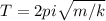 T=2pi\sqrt{m/k}