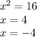 x^{2}=16\\x= 4\\x=-4