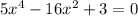 5x^{4} - 16x^{2} +3=0