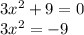 3x^{2} +9=0\\3x^{2} =-9\\