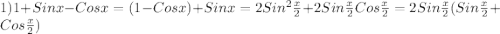 1)1+Sinx-Cosx=(1-Cosx)+Sinx=2Sin^{2}\frac{x}{2} +2Sin\frac{x}{2}Cos\frac{x}{2}=2Sin\frac{x}{2}(Sin\frac{x}{2}+Cos\frac{x}{2})