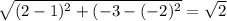 \sqrt{(2-1)^{2} + (-3 - (-2)^{2} } = \sqrt{2}