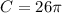 C = 26 \pi