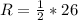 R = \frac{1}{2} *26