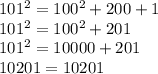 101^{2} =100^{2} +200+1\\101^{2} =100^{2} +201\\101^{2} =10000+201\\10201=10201