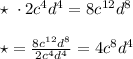 \star \; \cdot 2c^4d^4=8c^{12}d^8\\\\\star =\frac{8c^{12}d^8}{2c^4d^4}=4c^8d^4