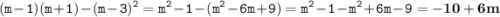 \displaystyle \tt (m-1)(m+1)-(m-3)^2=m^2-1-(m^2-6m+9)=m^2-1-m^2+6m-9=\bold{-10+6m}