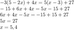 -3(5-2x)+4x=5(x-3)+27\\-15+6x+4x=5x-15+27\\6x+4x-5x=-15+15+27\\5x=27\\x=5,4