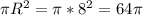 \pi R^{2} = \pi * 8^{2} = 64\pi