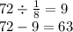 72 \div \frac{1}{8} = 9 \\ 72 - 9 = 63