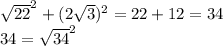 \sqrt{22} ^2 + (2\sqrt{3} )^2 = 22 + 12 = 34\\34 = \sqrt{34} ^2