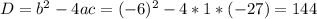 D=b^{2}-4ac=(-6)^{2}-4*1*(-27)=144