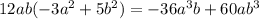 12ab (-3a^2+5b^2) = -36a^3b + 60 ab^3