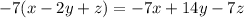 - 7 (x - 2y + z) = -7x + 14y - 7z