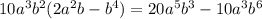 10a^3b^2(2a^2b - b^4) = 20a^5b^3 - 10a^3b^6