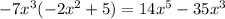 -7x^3 (-2x^2 + 5) = 14x^5 - 35 x^3