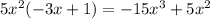 5x^2 (-3x + 1) = -15x^3 + 5x^2