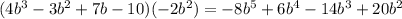 (4b^3 - 3b^2 + 7b - 10) (-2b^2) = -8b^5 + 6b^4 - 14b^3 +20b^2