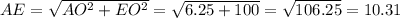 AE=\sqrt{AO^2+EO^2} =\sqrt{6.25+100} =\sqrt{106.25} =10.31