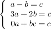 \left\{\begin{array}{ccc}a - b = c \ \ \ \\3a + 2b = c\\0a + bc = c\end{array}\right