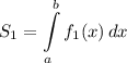 S_{1}=\displaystyle \int\limits^{b}_{a} {f_{1}(x)} \, dx