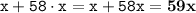 \displaystyle \tt x+58\cdot x=x+58x=\bold{59x}