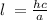 l \: = \frac{hc}{a}