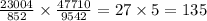 \frac{23004}{852} \times \frac{47710}{9542} = 27 \times 5 = 135