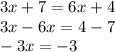 3x +7 =6x + 4\\3x-6x=4-7\\-3x=-3