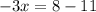 -3x = 8 - 11