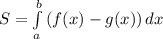 S=\int\limits^b_ a{(f(x)-g(x))} \, dx