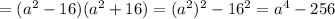 =(a^2-16)(a^2+16)=(a^2)^2-16^2=a^4-256