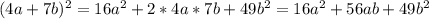 (4a+7b)^2=16a^2+2*4a*7b+49b^2=16a^2+56ab+49b^2