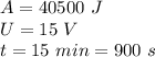 A = 40500~J\\U=15~V\\t =15~min = 900~s