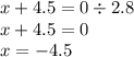 x + 4.5 = 0 \div 2.8 \\ x + 4.5 = 0 \\ x = - 4.5