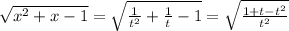 \sqrt{x^2+x-1}=\sqrt{ \frac{1}{t^2}+\frac{1}{t}-1}=\sqrt{\frac{1+t-t^2}{t^2} }